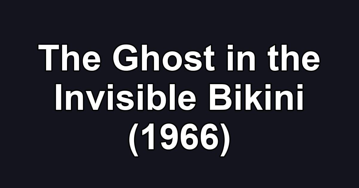 The Ghost in the Invisible Bikini (1966)