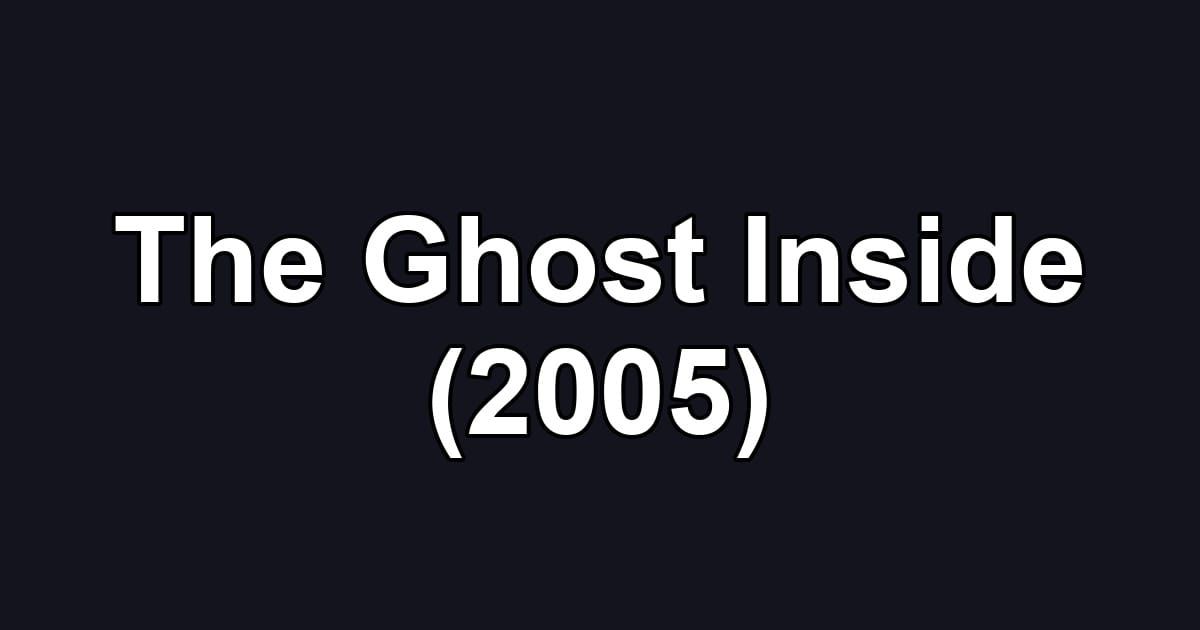The Ghost Inside (2005)