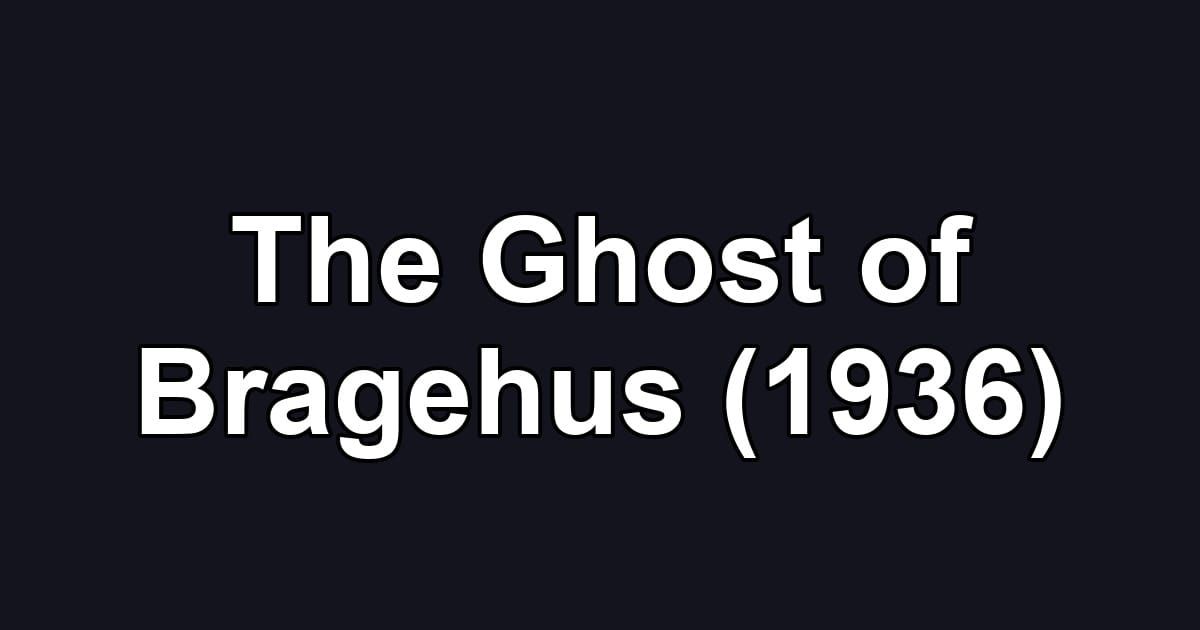 The Ghost of Bragehus (1936)
