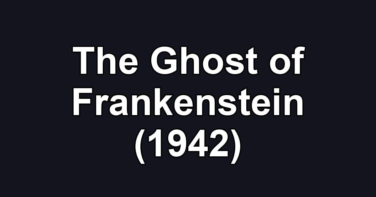 The Ghost of Frankenstein (1942)