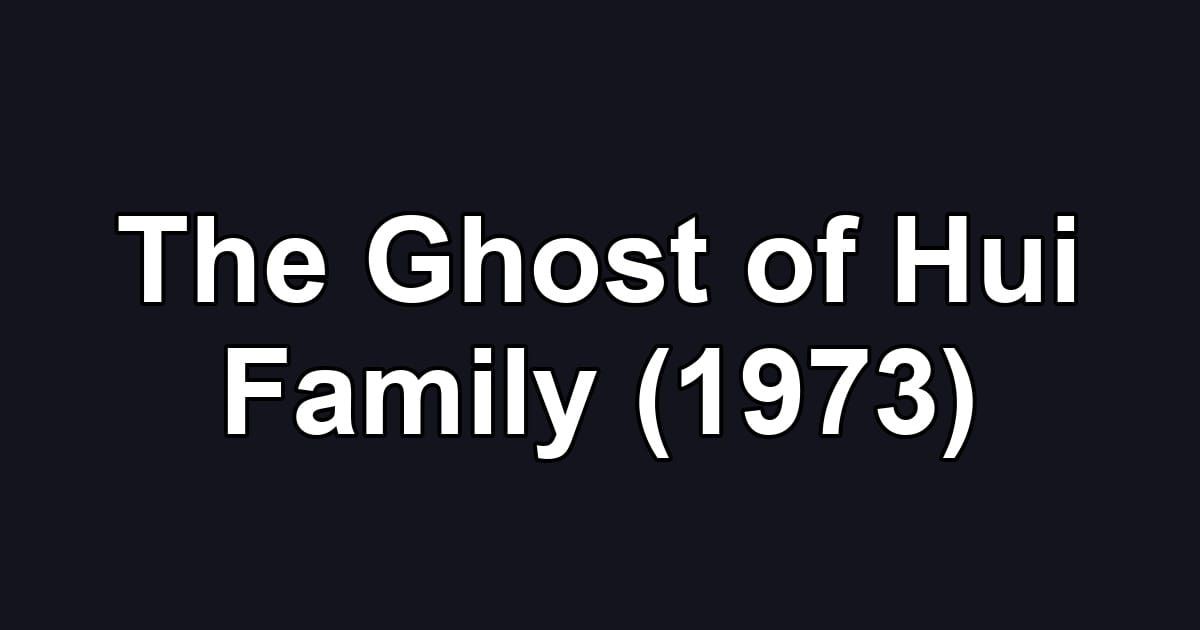 The Ghost of Hui Family (1973)