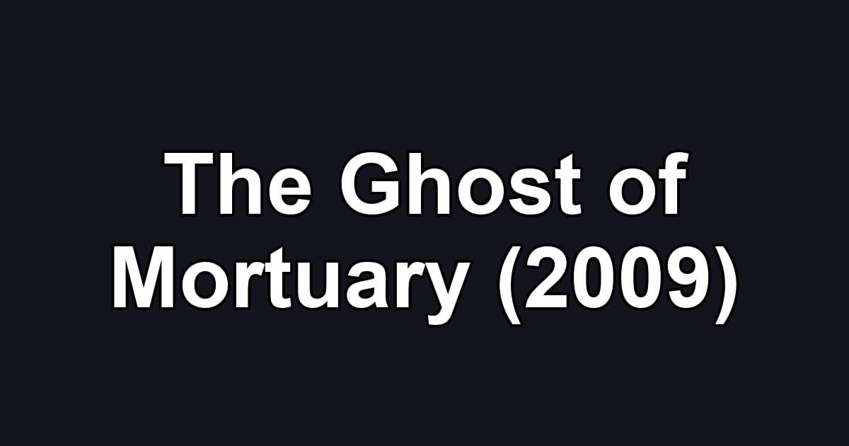 The Ghost of Mortuary (2009)