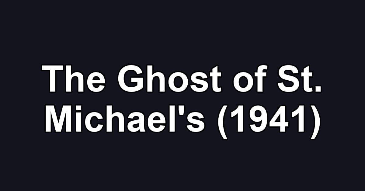 The Ghost of St. Michael's (1941)