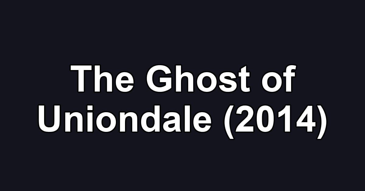 The Ghost of Uniondale (2014)
