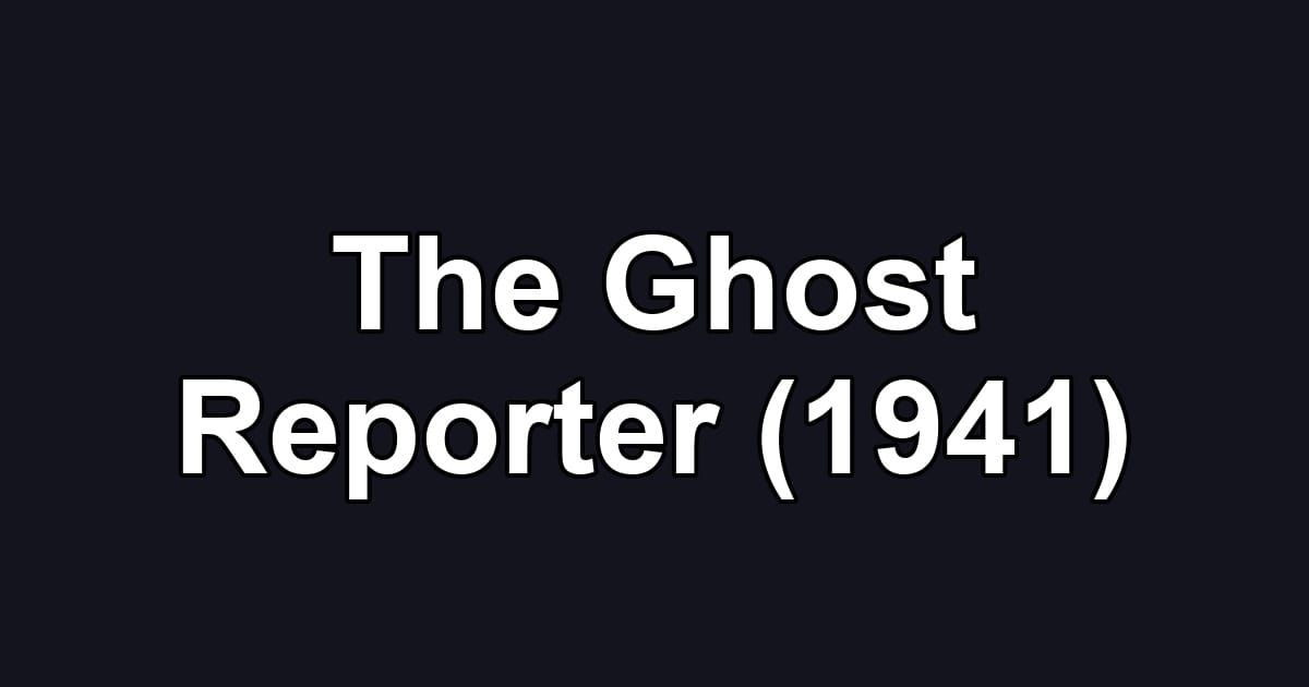 The Ghost Reporter (1941)