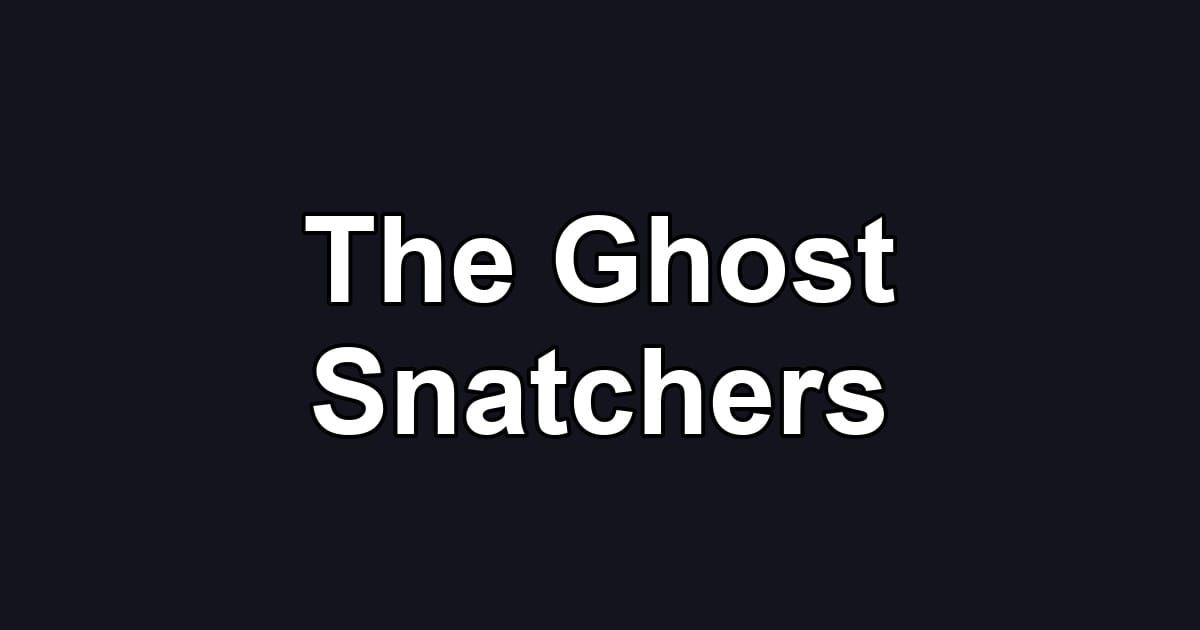 The Ghost Snatchers