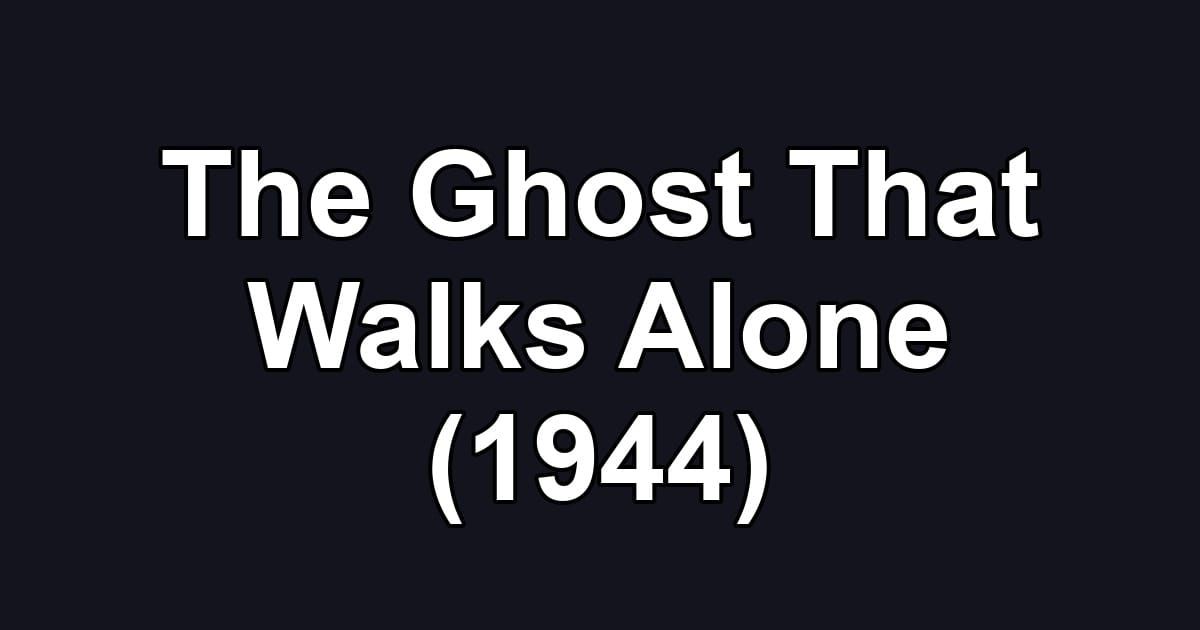 The Ghost That Walks Alone (1944)