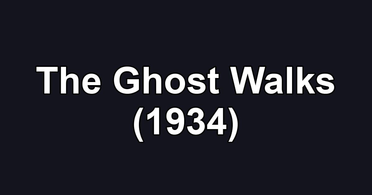 The Ghost Walks (1934)