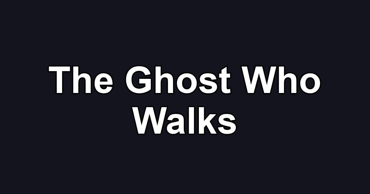 The Ghost Who Walks