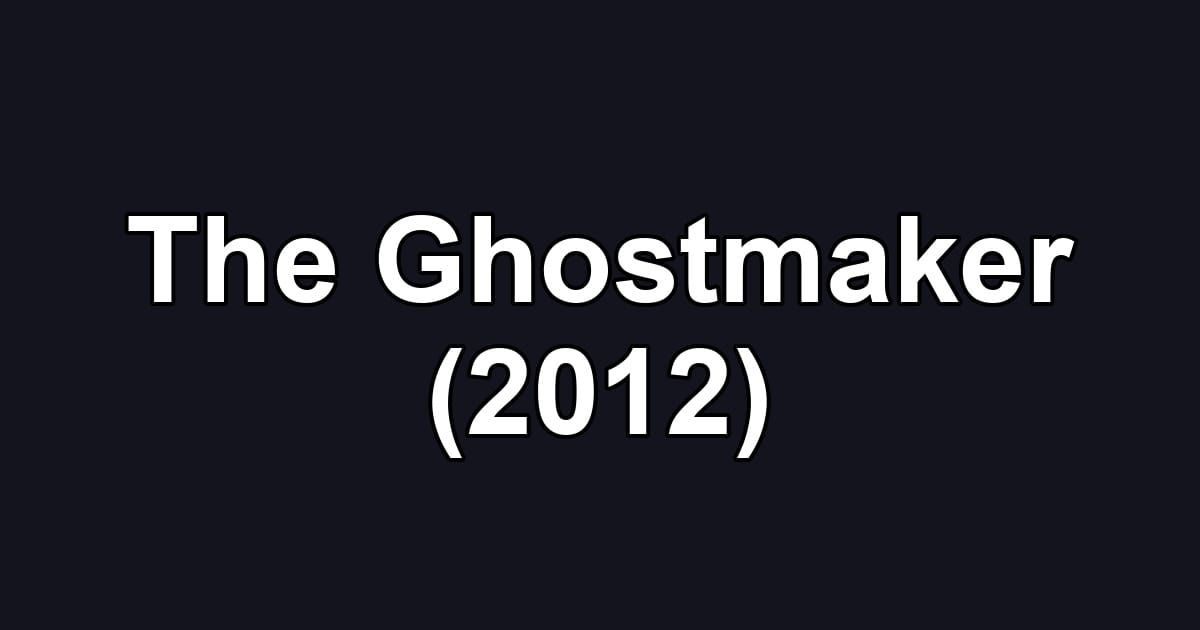 The Ghostmaker (2012)