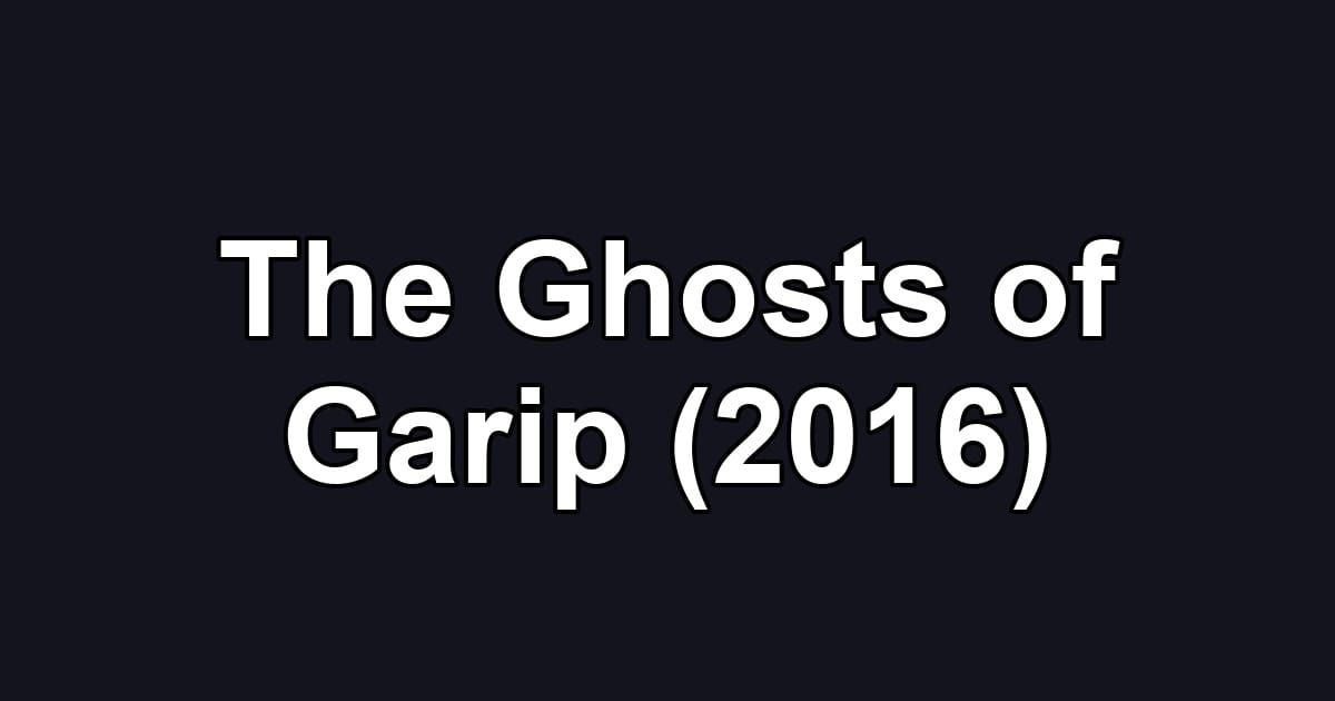The Ghosts of Garip (2016)