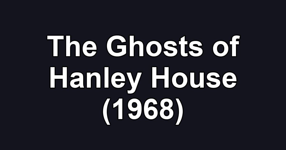 The Ghosts of Hanley House (1968)
