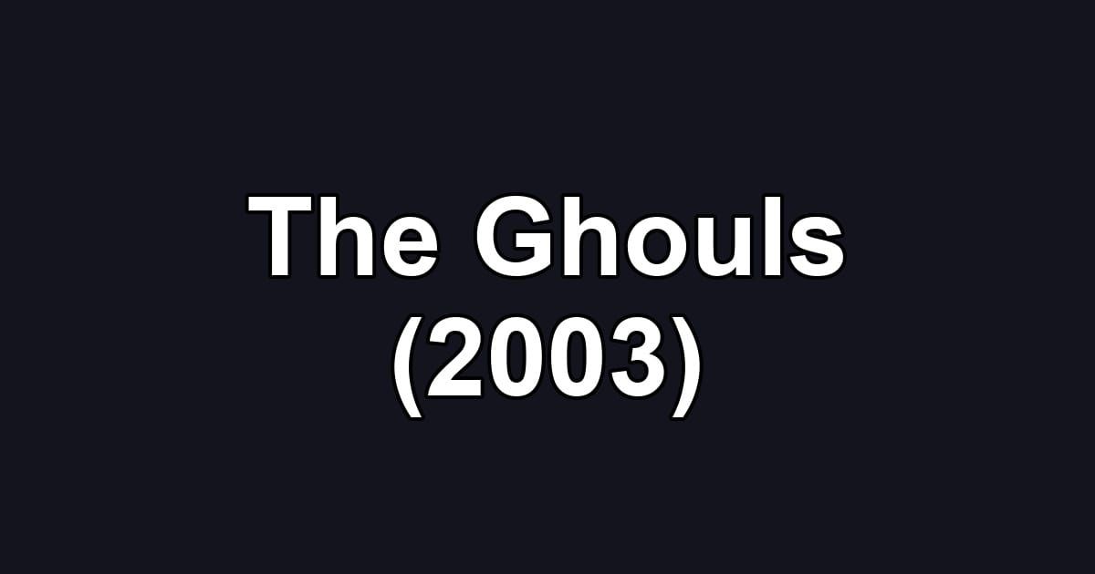 The Ghouls (2003)