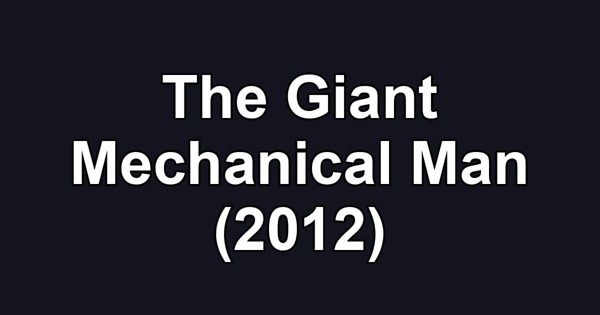 The Giant Mechanical Man (2012)