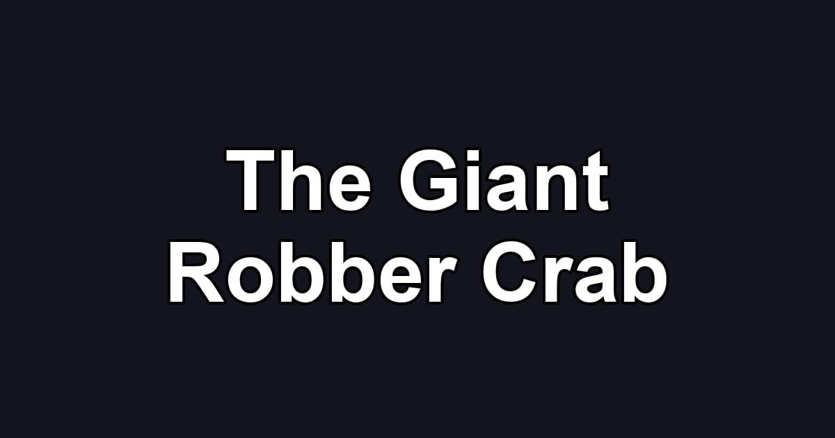 The Giant Robber Crab