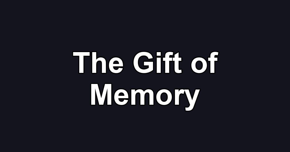 The Gift of Memory
