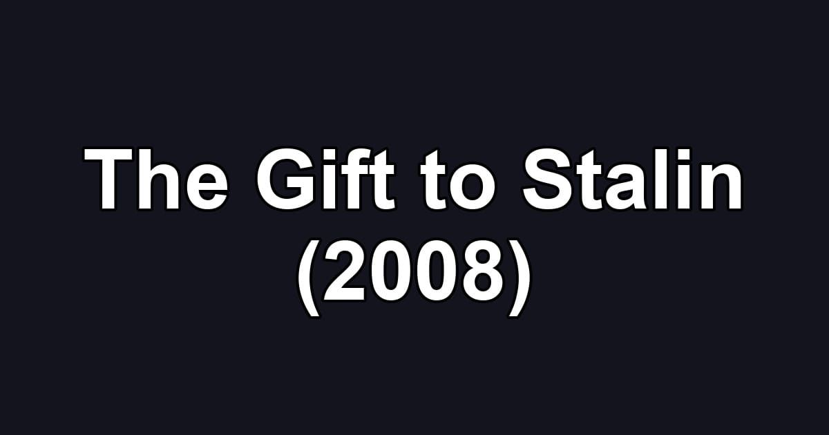 The Gift to Stalin (2008)