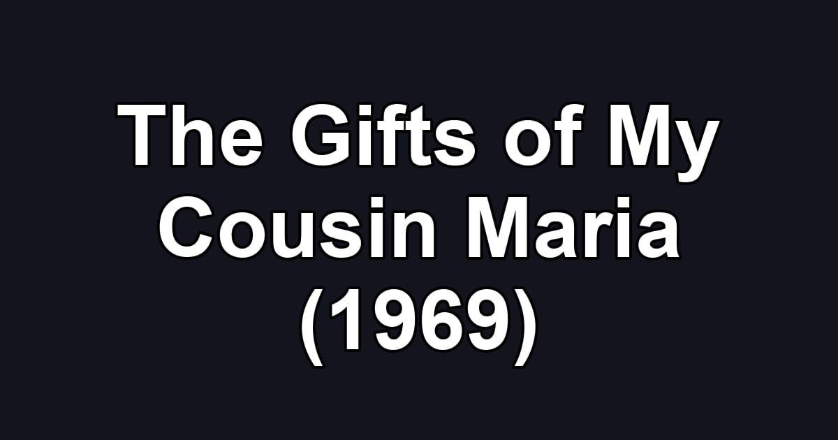 The Gifts of My Cousin Maria (1969)