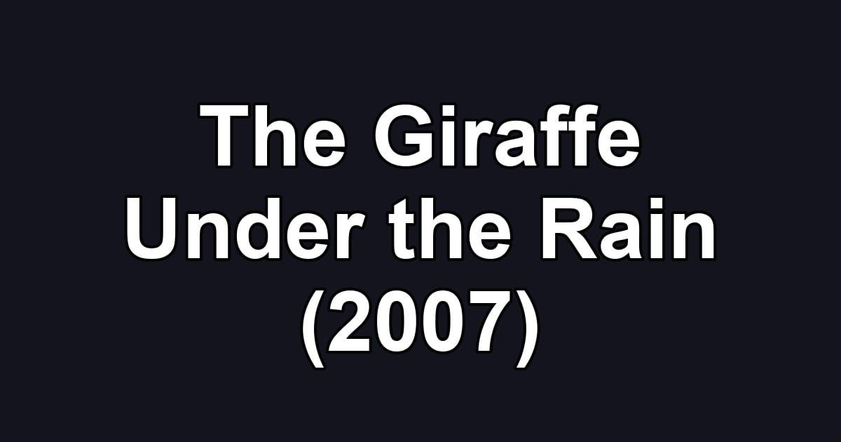 The Giraffe Under the Rain (2007)