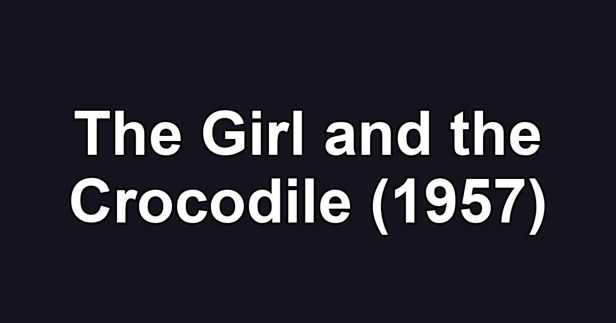 The Girl and the Crocodile (1957)