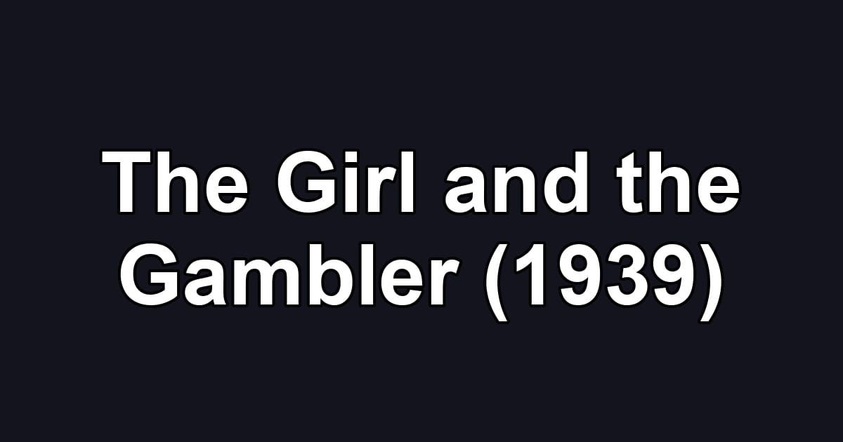 The Girl and the Gambler (1939)