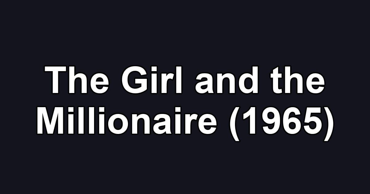The Girl and the Millionaire (1965)