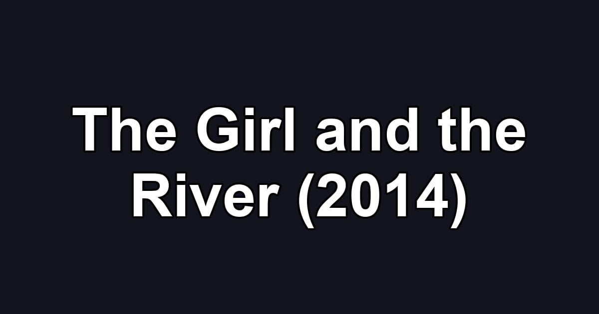 The Girl and the River (2014)