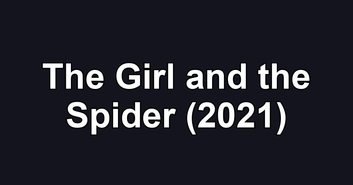 The Girl and the Spider (2021)