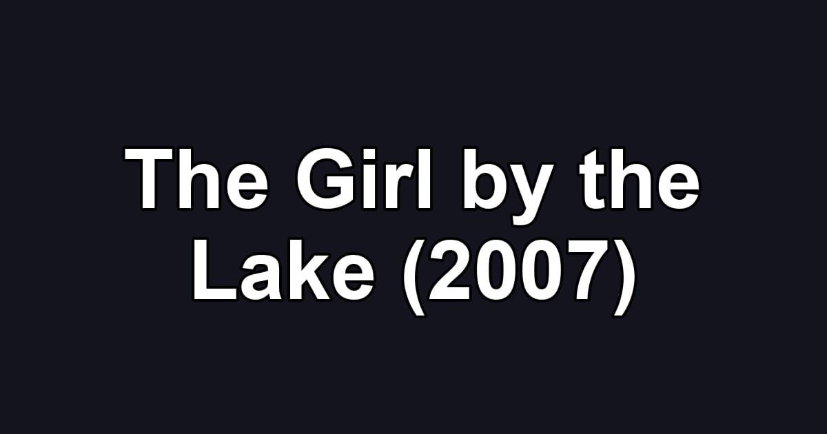 The Girl by the Lake (2007)