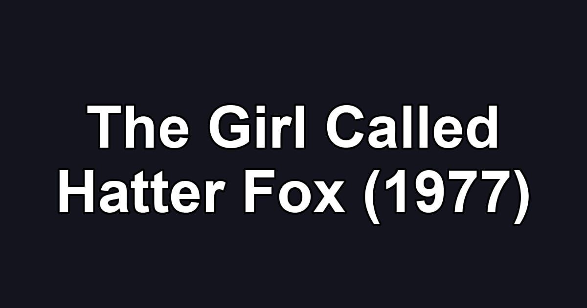 The Girl Called Hatter Fox (1977)