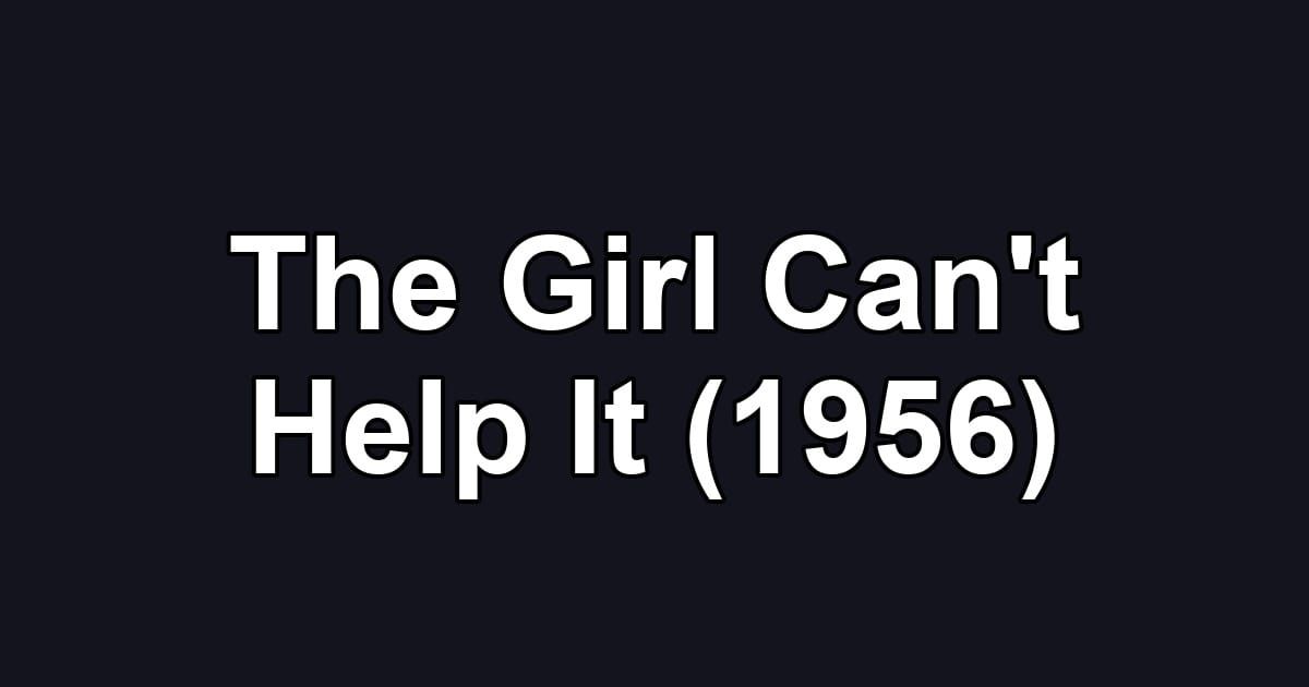 The Girl Can't Help It (1956)