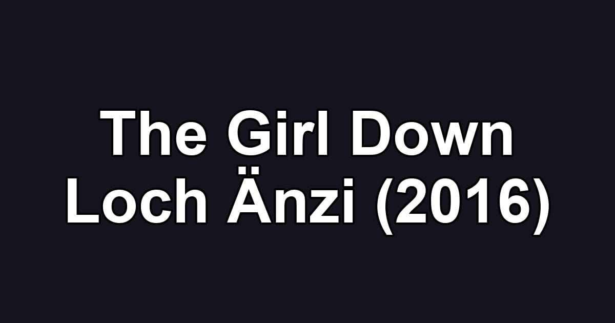 The Girl Down Loch Änzi (2016)