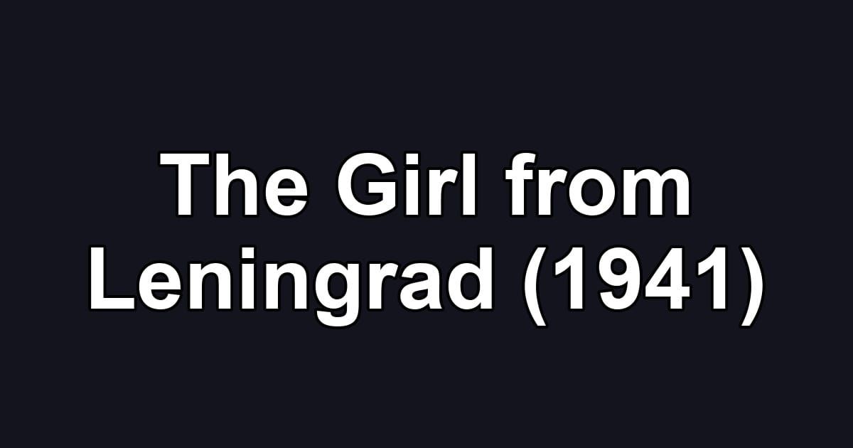 The Girl from Leningrad (1941)