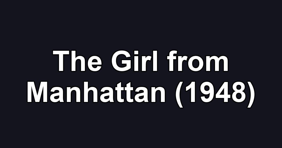 The Girl from Manhattan (1948)