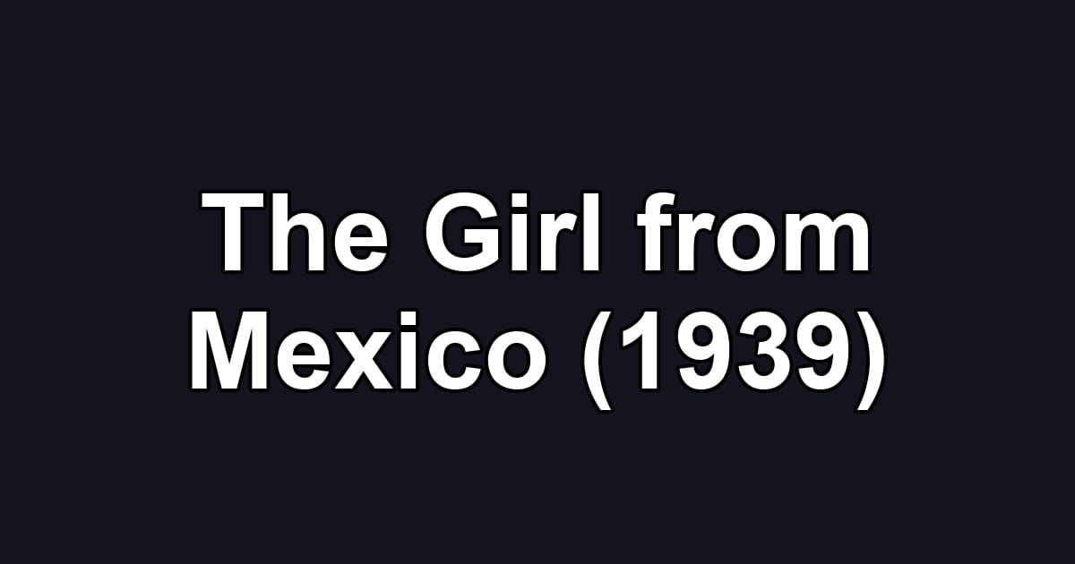 The Girl from Mexico (1939)