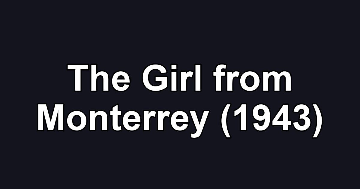 The Girl from Monterrey (1943)