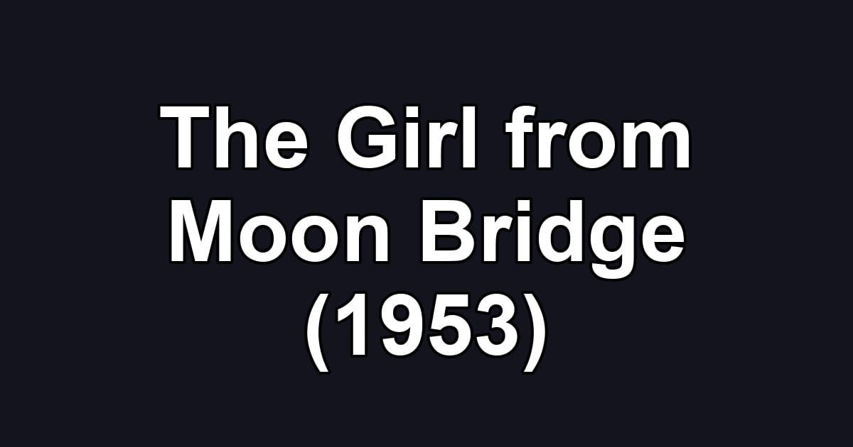 The Girl from Moon Bridge (1953)
