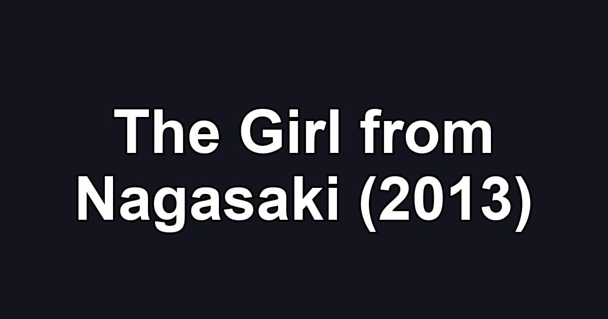 The Girl from Nagasaki (2013)