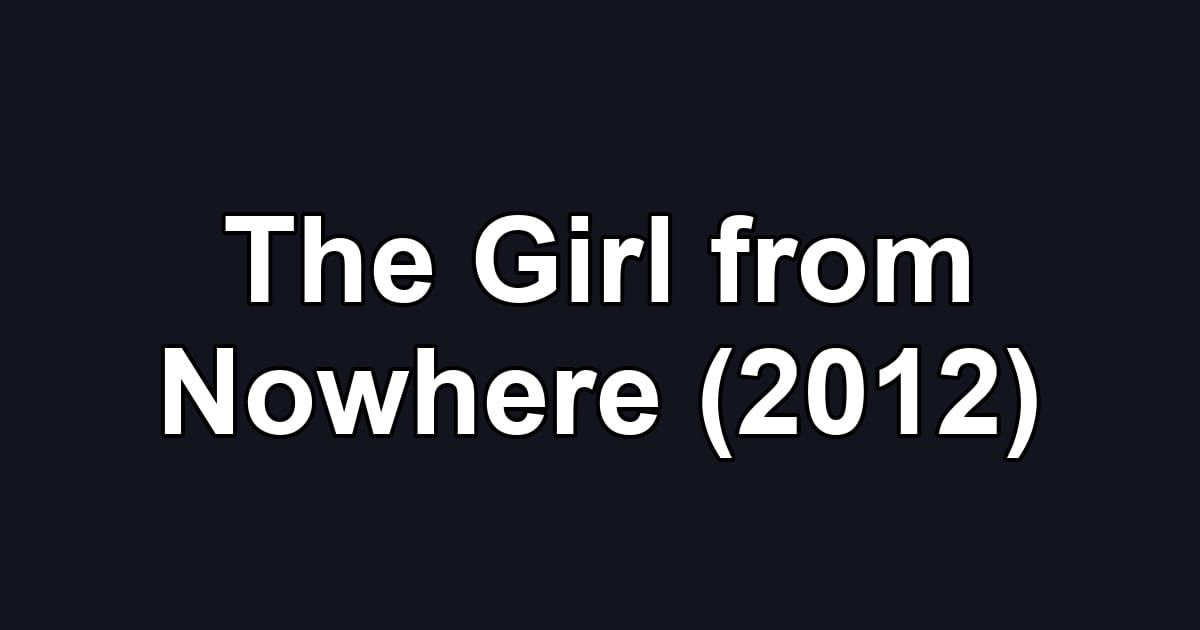 The Girl from Nowhere (2012)