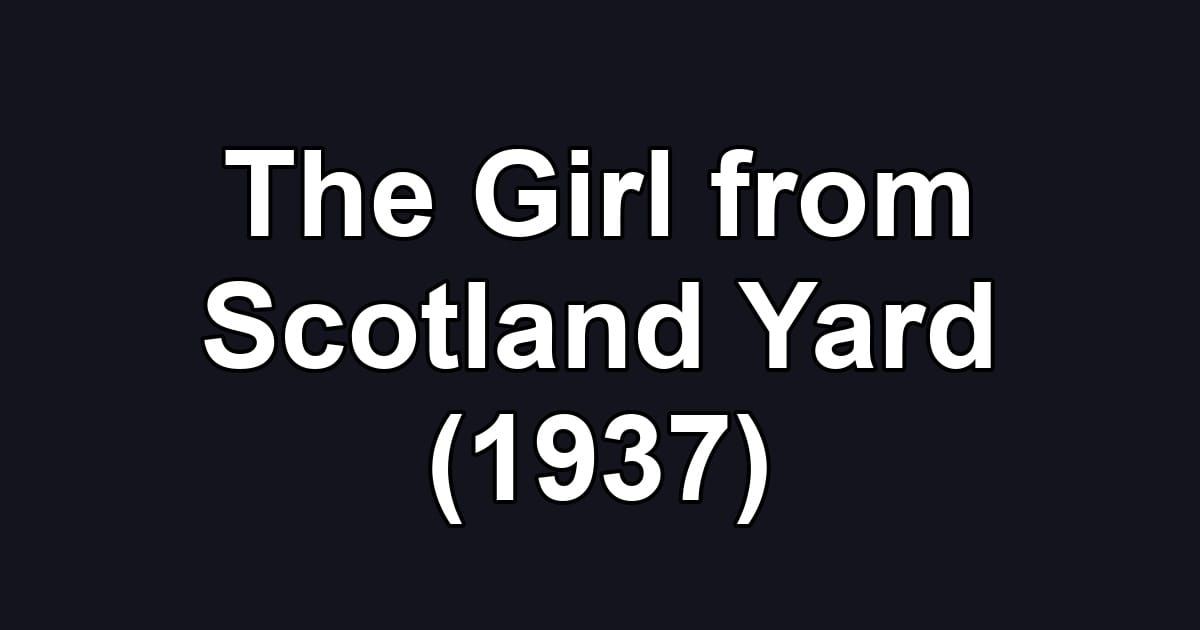 The Girl from Scotland Yard (1937)