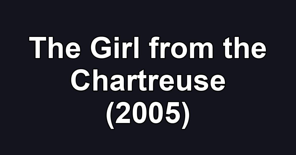 The Girl from the Chartreuse (2005)