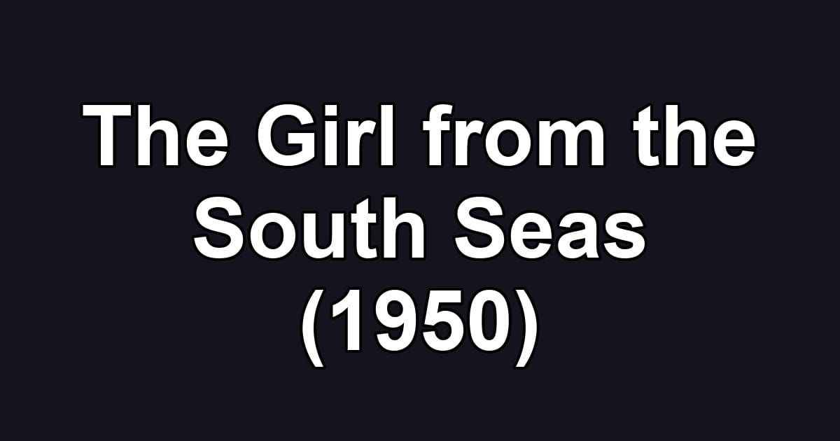 The Girl from the South Seas (1950)