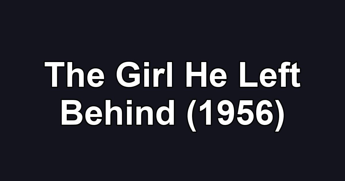 The Girl He Left Behind (1956)