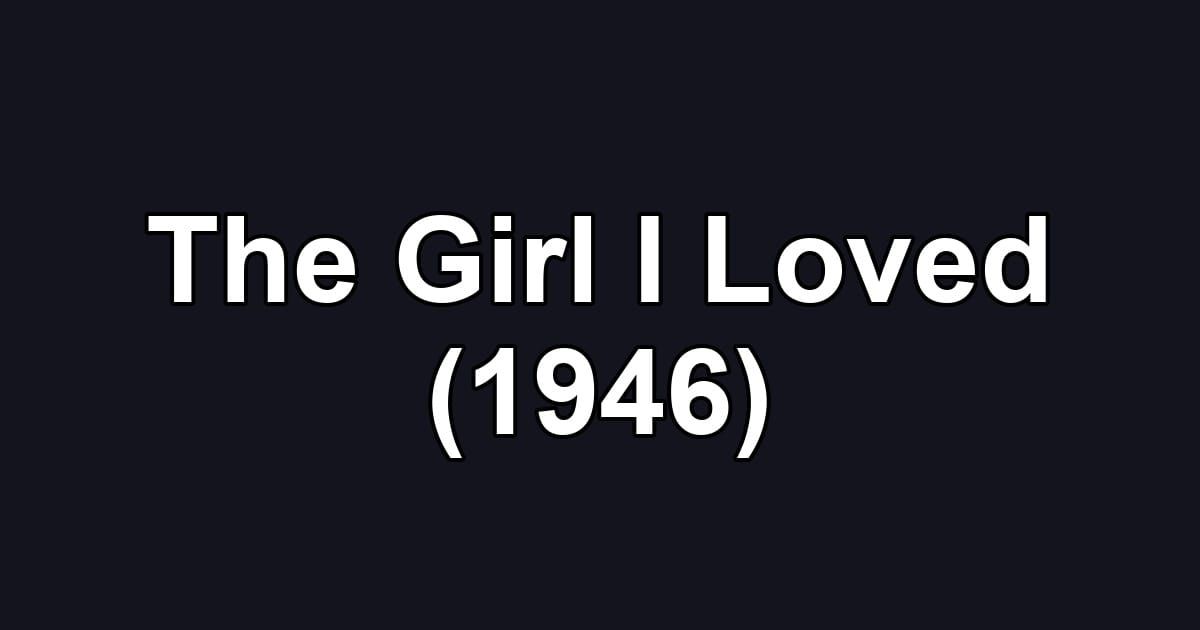 The Girl I Loved (1946)