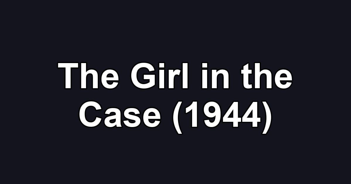 The Girl in the Case (1944)