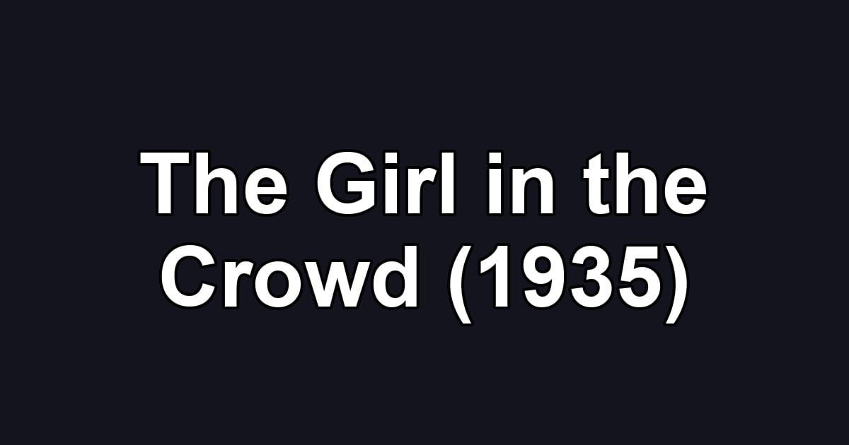 The Girl in the Crowd (1935)