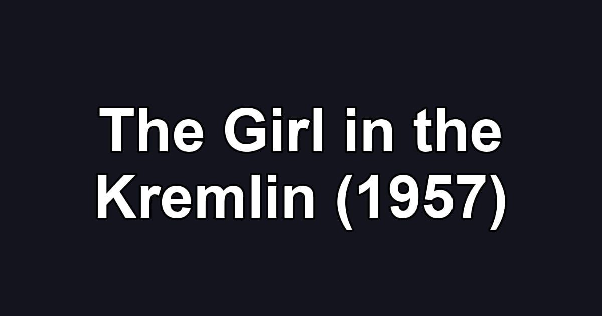 The Girl in the Kremlin (1957)