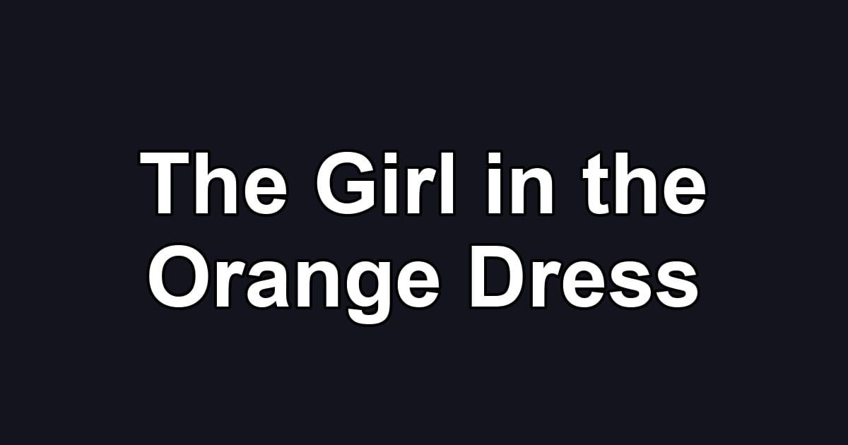 The Girl in the Orange Dress