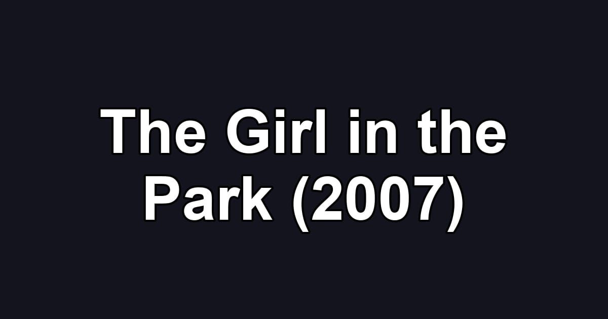 The Girl in the Park (2007)