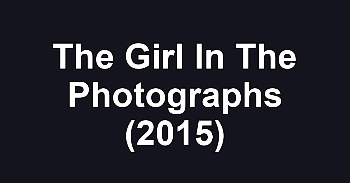 The Girl In The Photographs (2015)